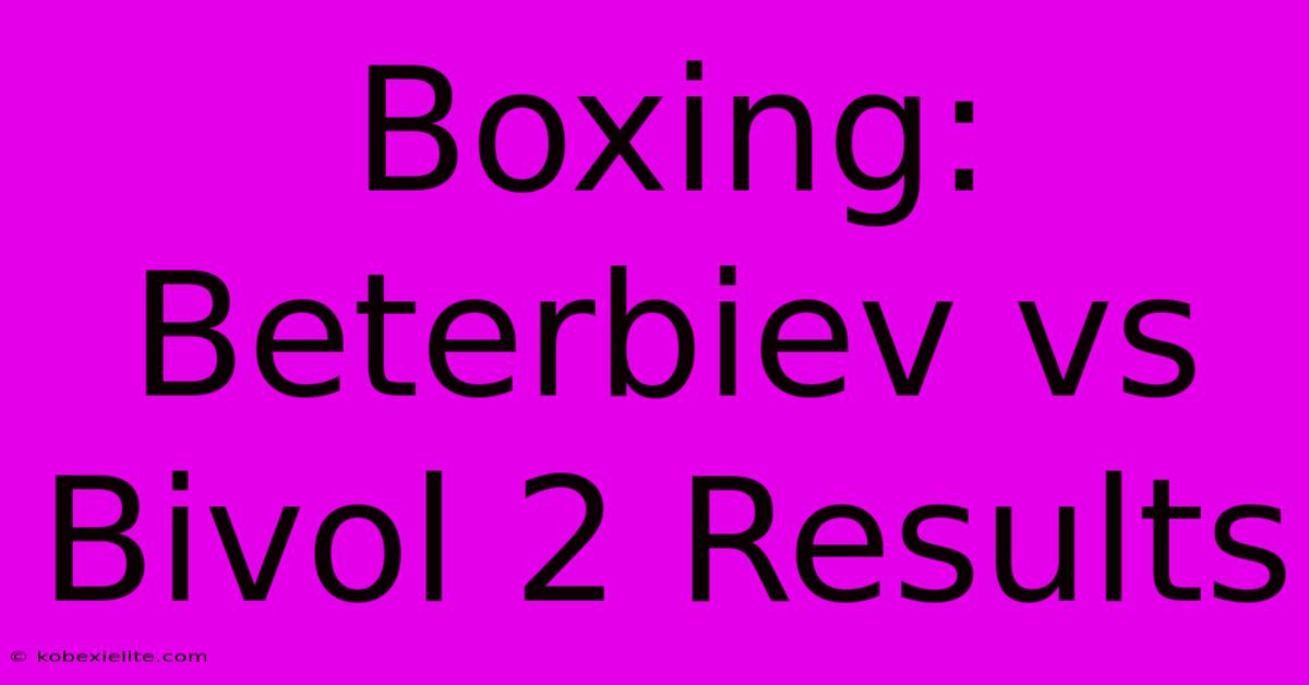 Boxing: Beterbiev Vs Bivol 2 Results