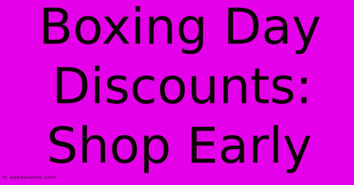 Boxing Day Discounts: Shop Early