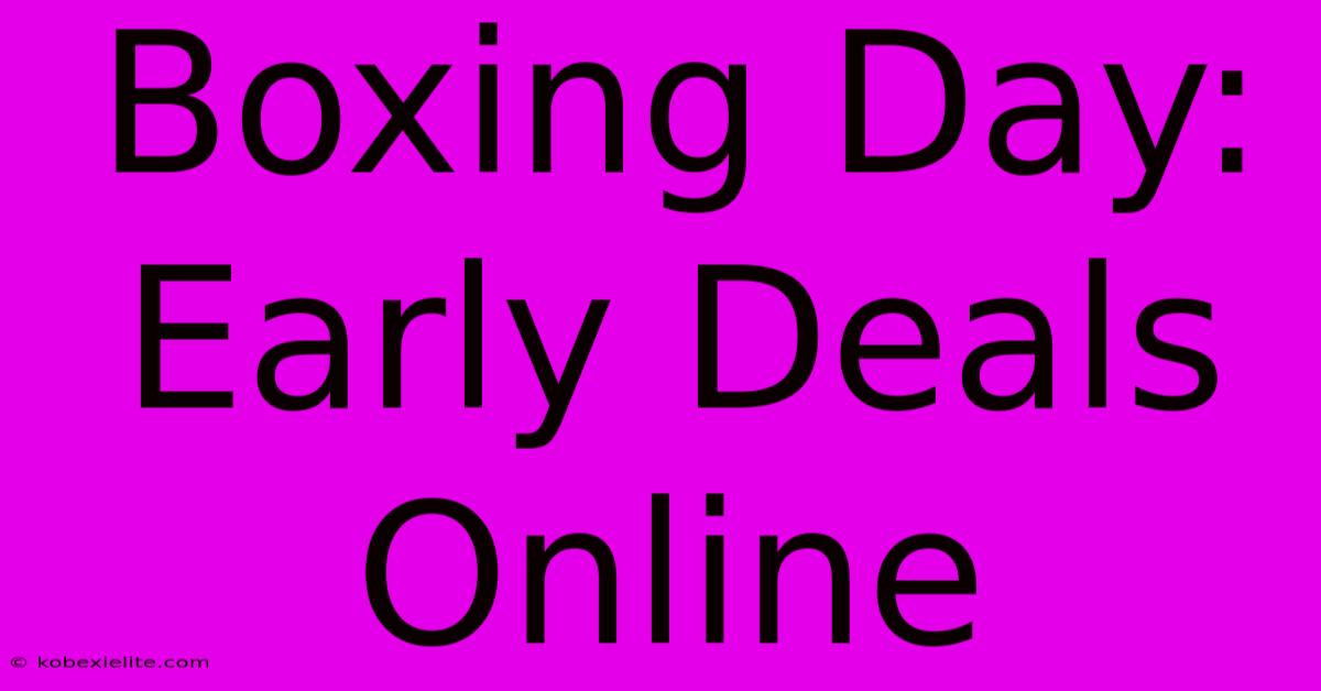 Boxing Day: Early Deals Online