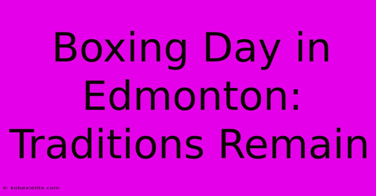 Boxing Day In Edmonton: Traditions Remain