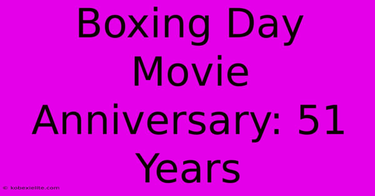 Boxing Day Movie Anniversary: 51 Years