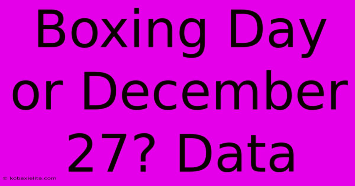 Boxing Day Or December 27? Data