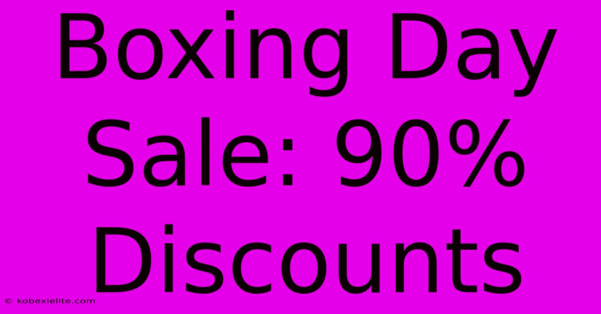 Boxing Day Sale: 90% Discounts