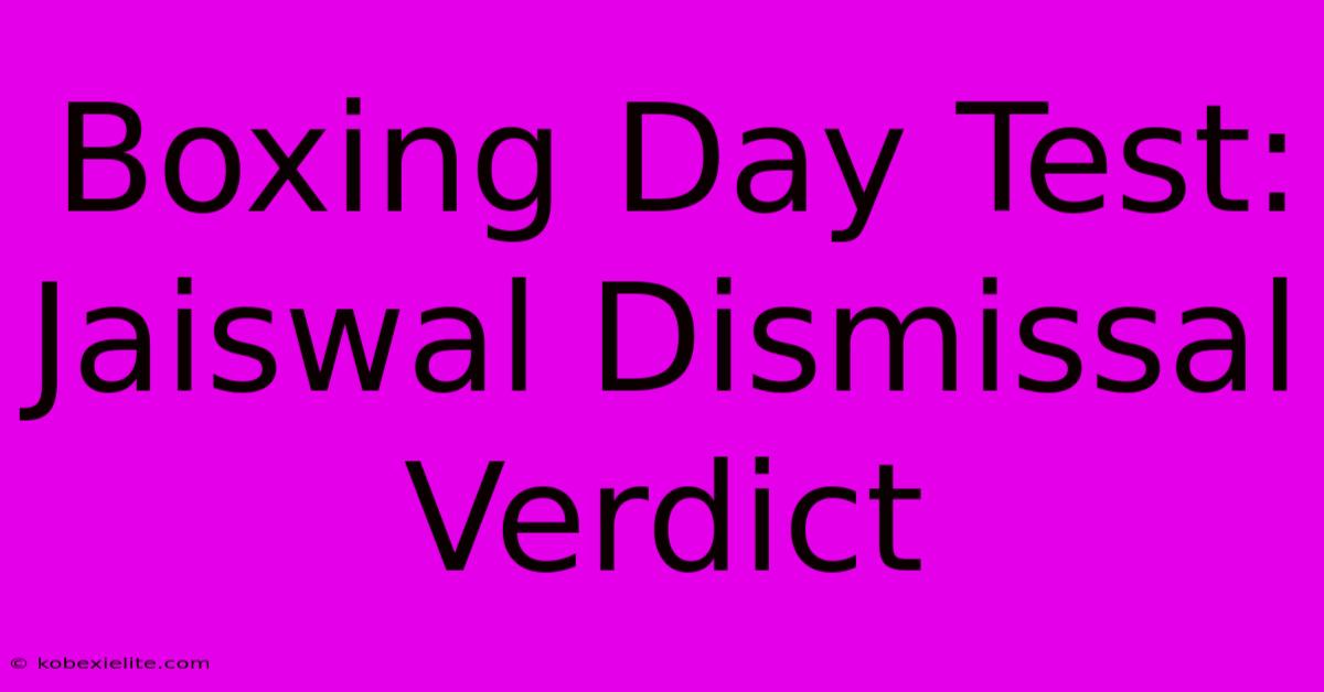 Boxing Day Test: Jaiswal Dismissal Verdict