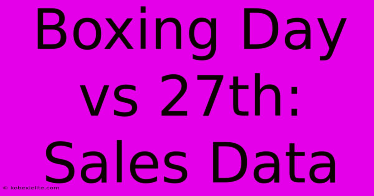 Boxing Day Vs 27th: Sales Data