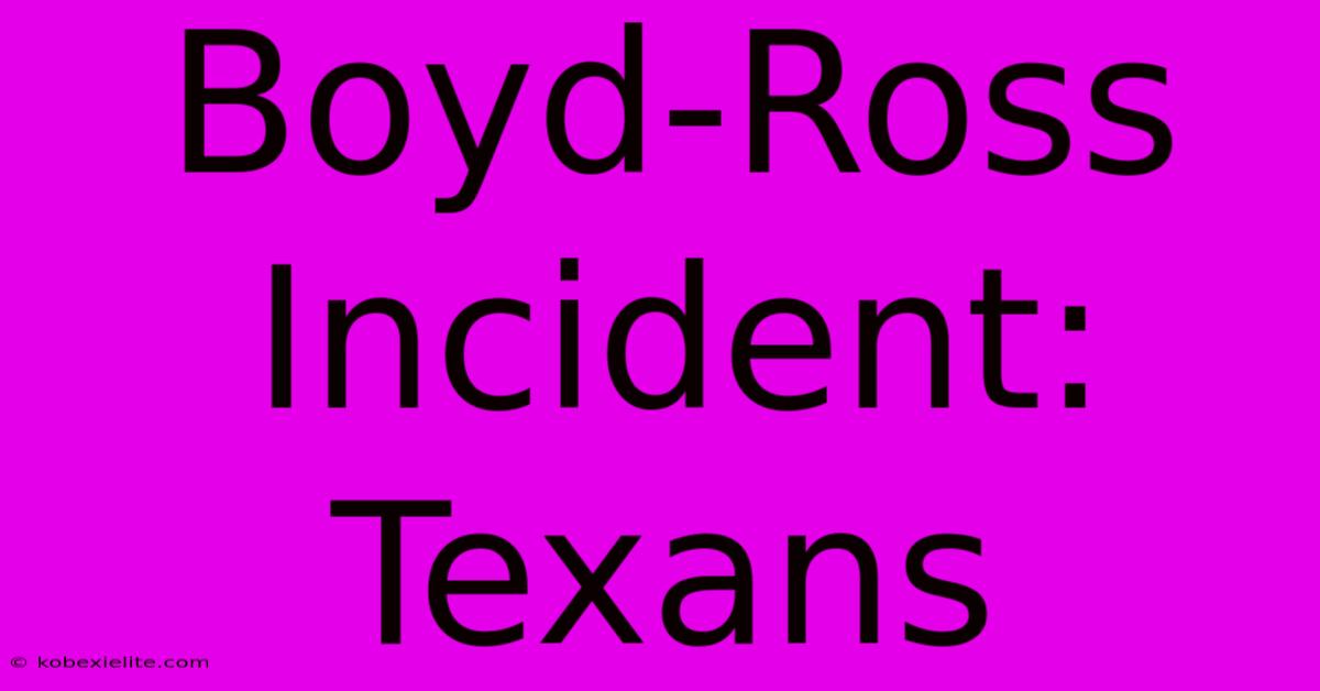 Boyd-Ross Incident: Texans