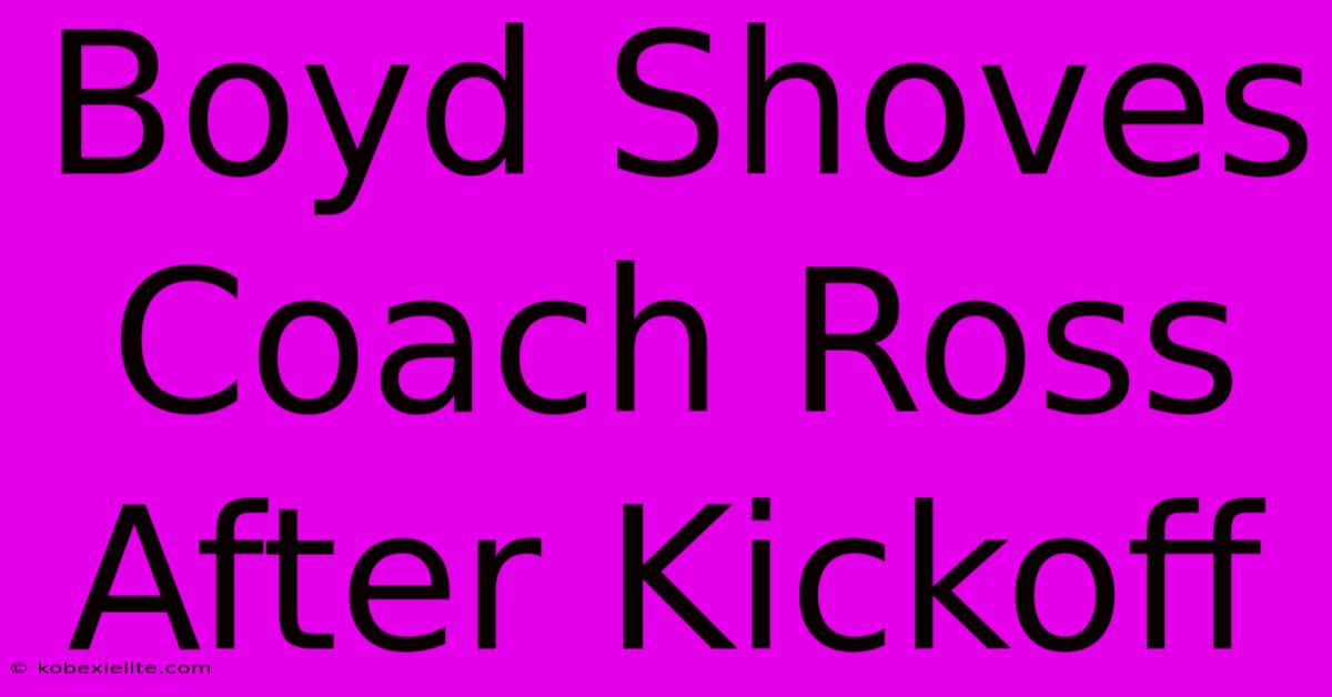 Boyd Shoves Coach Ross After Kickoff