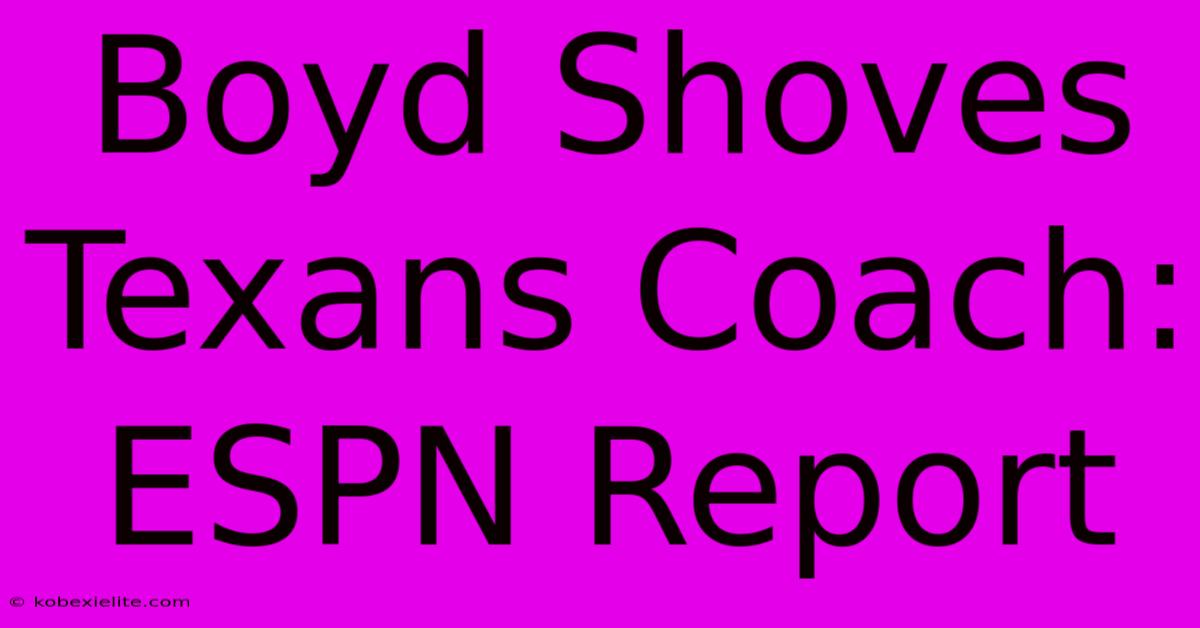 Boyd Shoves Texans Coach: ESPN Report