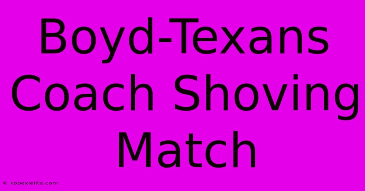 Boyd-Texans Coach Shoving Match