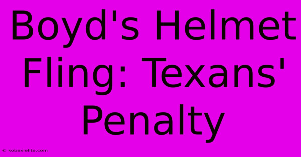 Boyd's Helmet Fling: Texans' Penalty