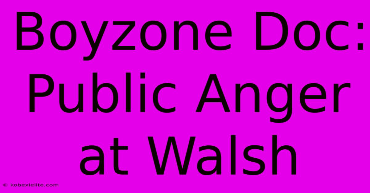 Boyzone Doc: Public Anger At Walsh