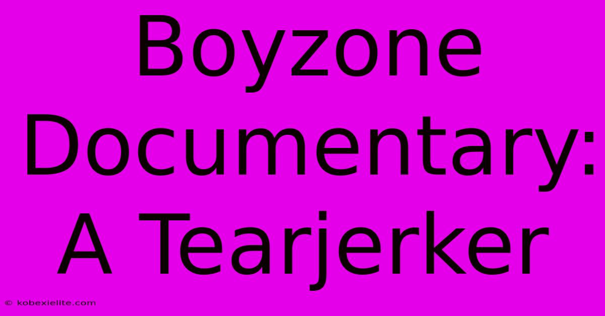 Boyzone Documentary: A Tearjerker