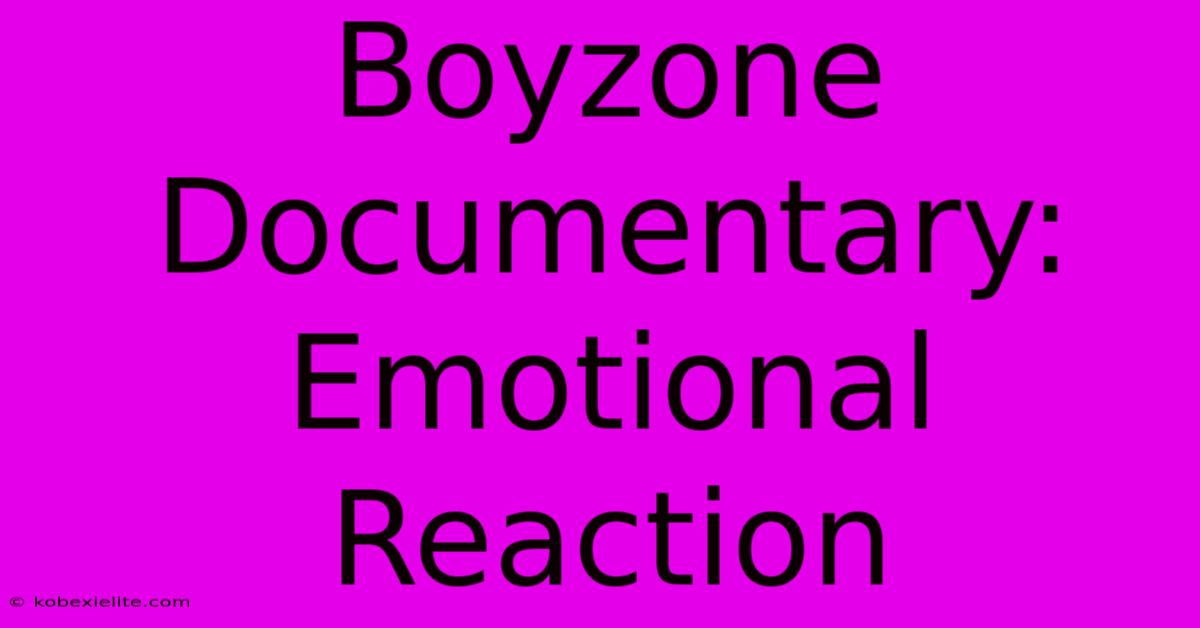 Boyzone Documentary: Emotional Reaction