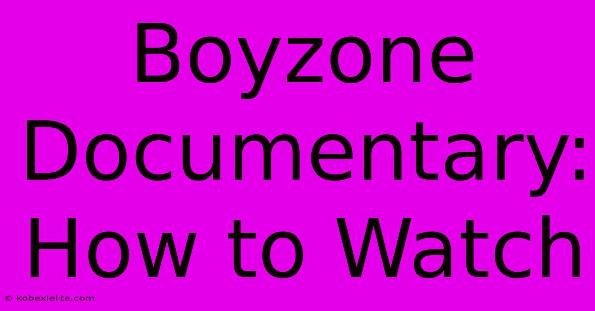 Boyzone Documentary: How To Watch