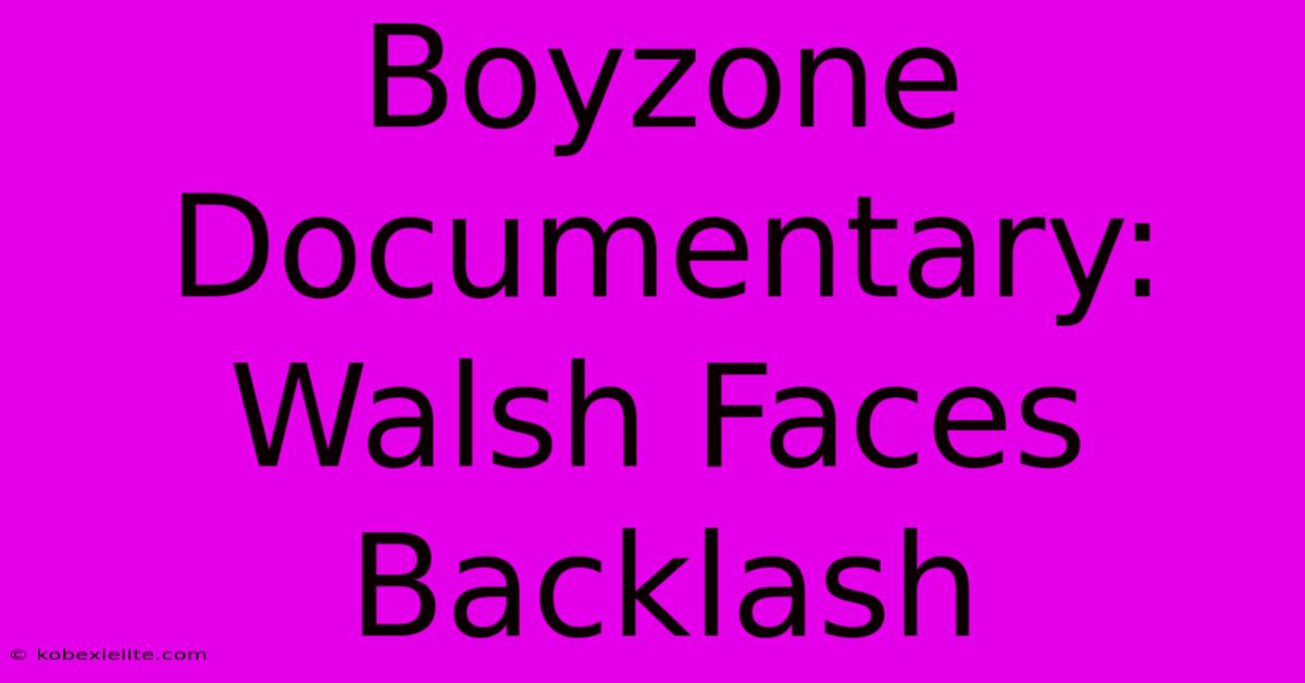 Boyzone Documentary: Walsh Faces Backlash