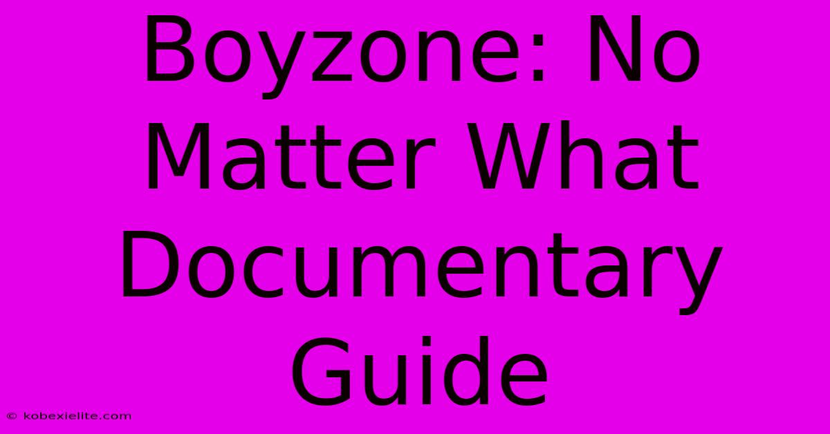 Boyzone: No Matter What Documentary Guide