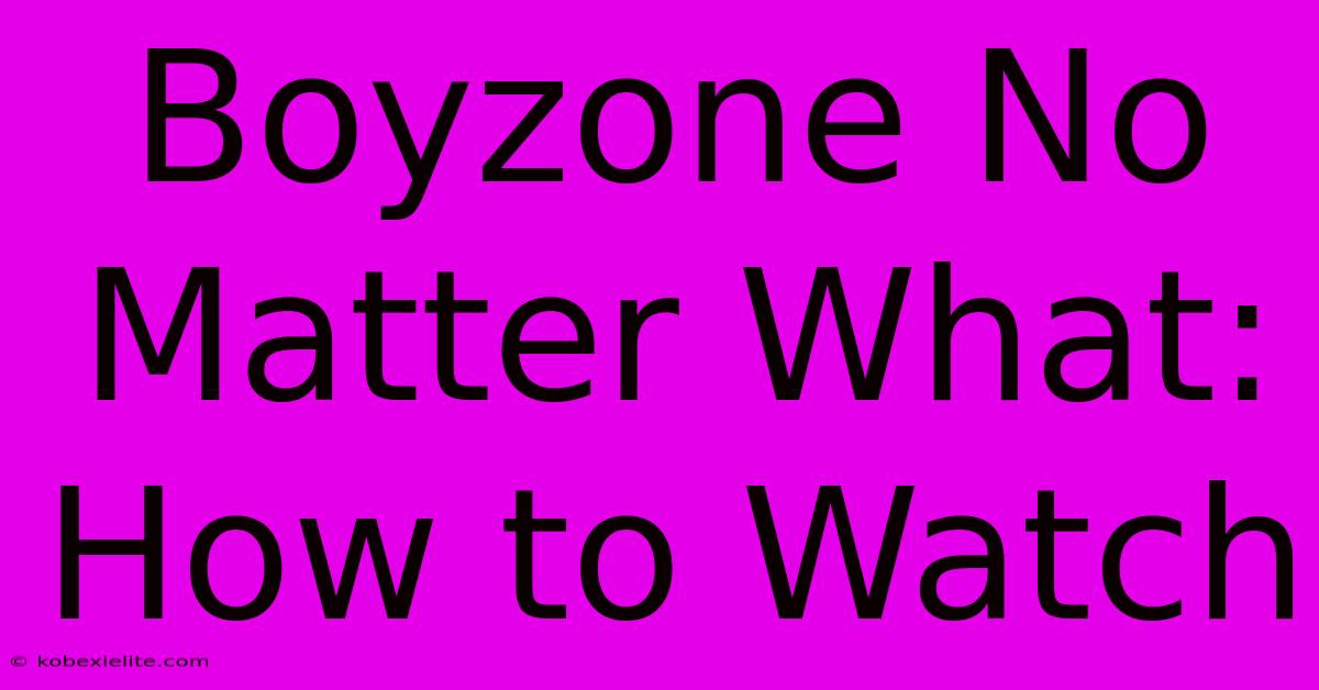 Boyzone No Matter What: How To Watch