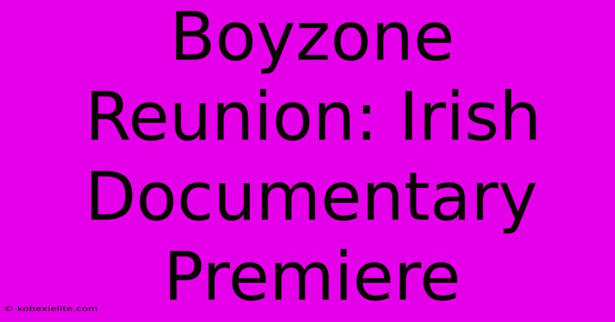 Boyzone Reunion: Irish Documentary Premiere