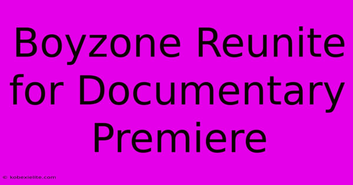 Boyzone Reunite For Documentary Premiere