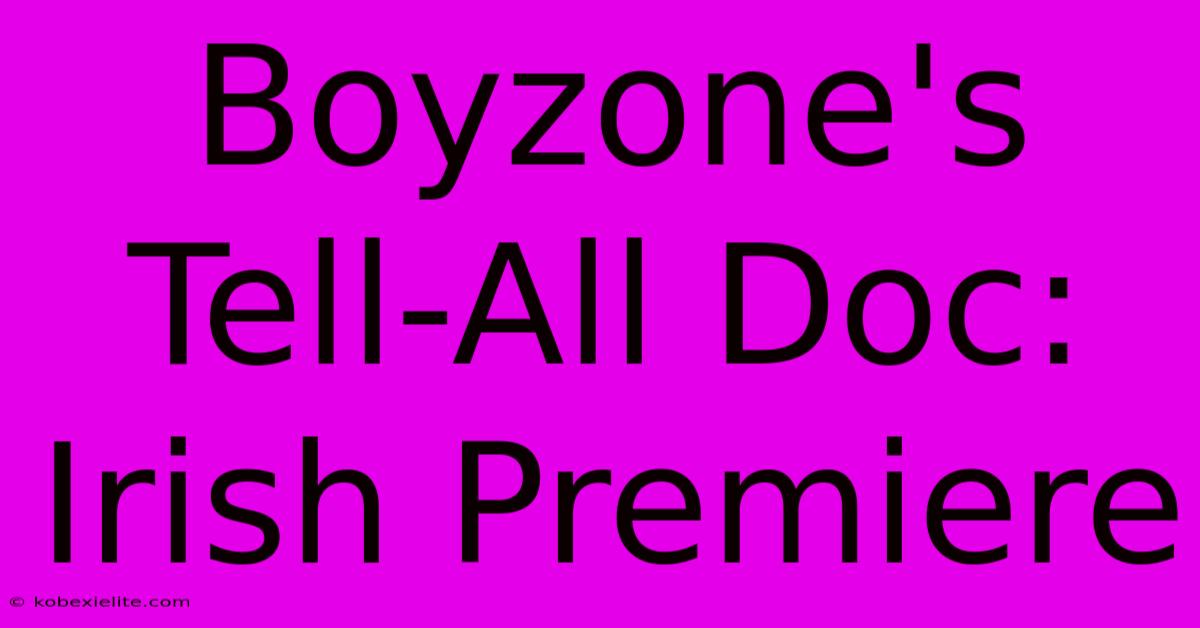 Boyzone's Tell-All Doc: Irish Premiere