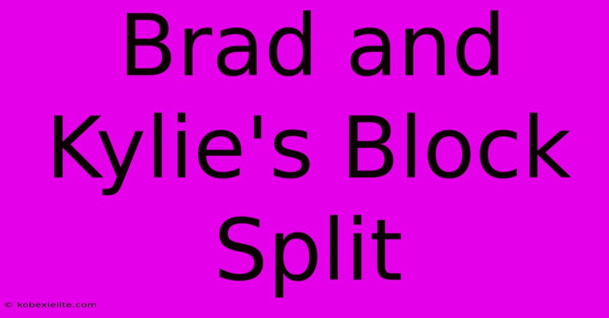 Brad And Kylie's Block Split