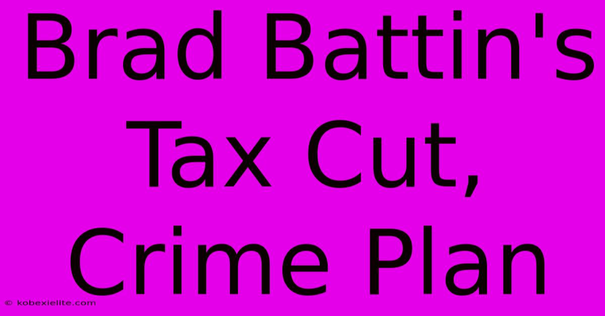 Brad Battin's Tax Cut, Crime Plan