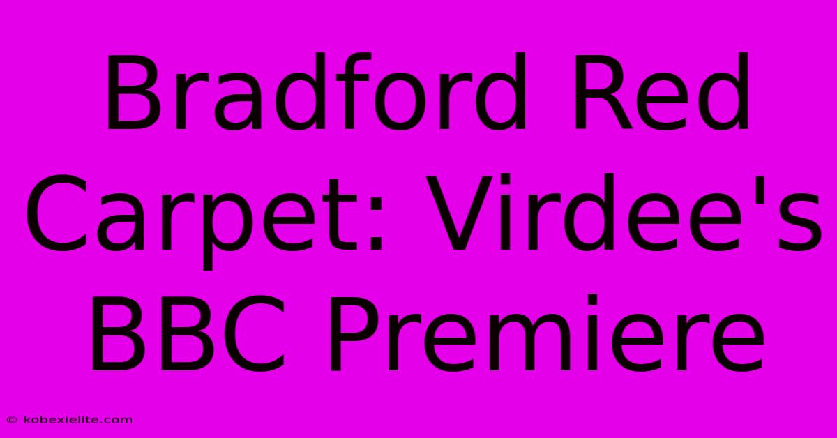 Bradford Red Carpet: Virdee's BBC Premiere