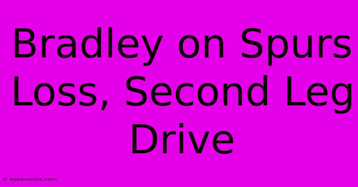 Bradley On Spurs Loss, Second Leg Drive