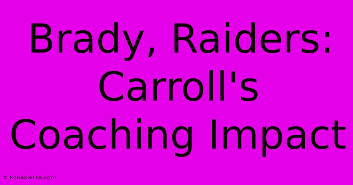 Brady, Raiders: Carroll's Coaching Impact