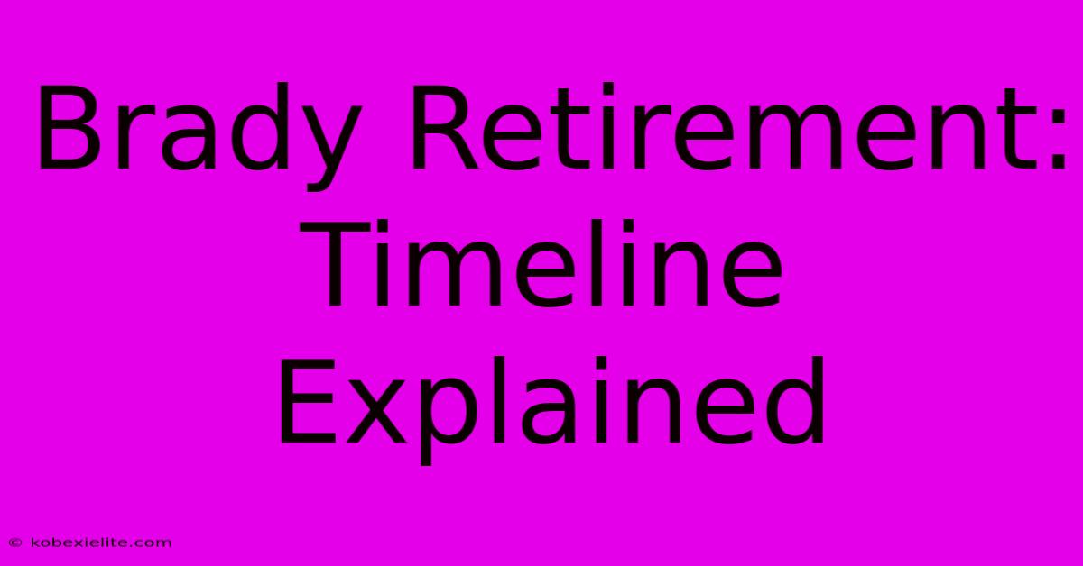 Brady Retirement: Timeline Explained