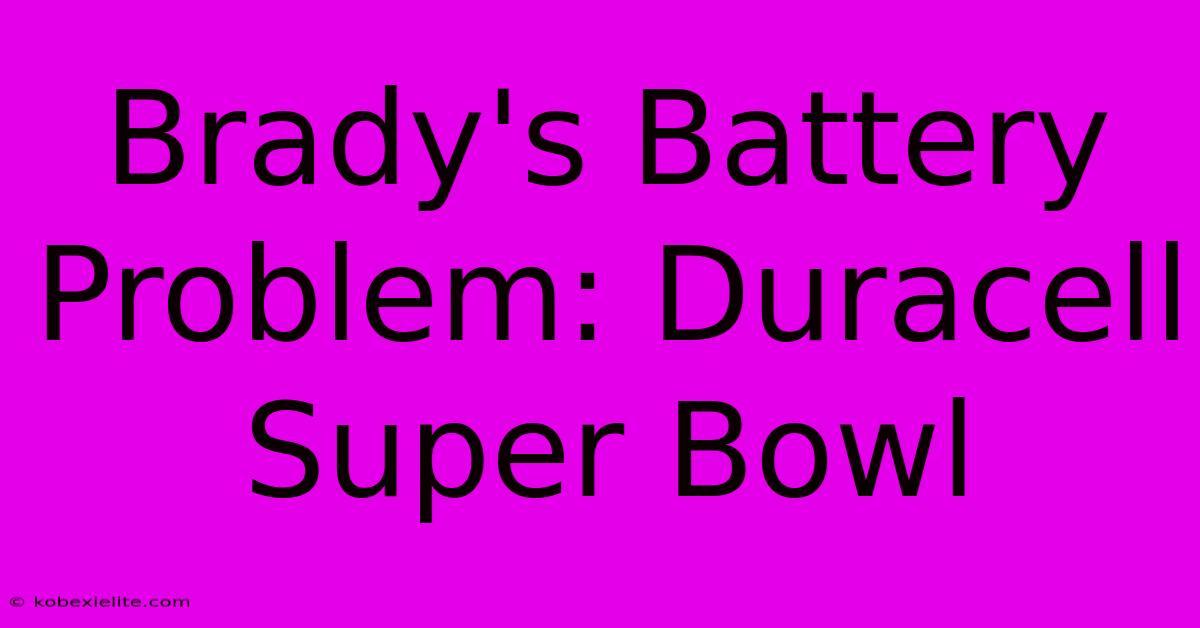 Brady's Battery Problem: Duracell Super Bowl