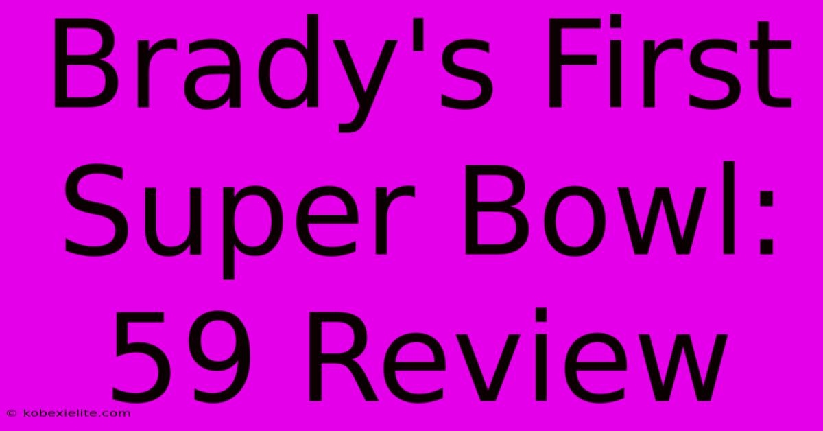 Brady's First Super Bowl: 59 Review