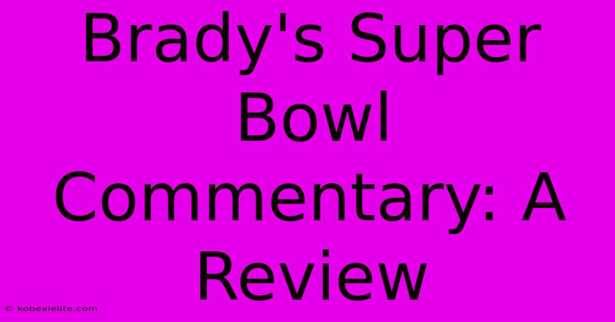 Brady's Super Bowl Commentary: A Review