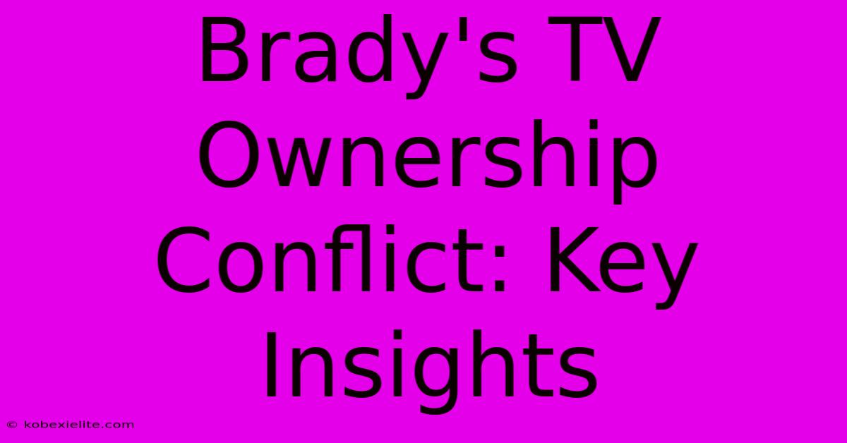 Brady's TV Ownership Conflict: Key Insights