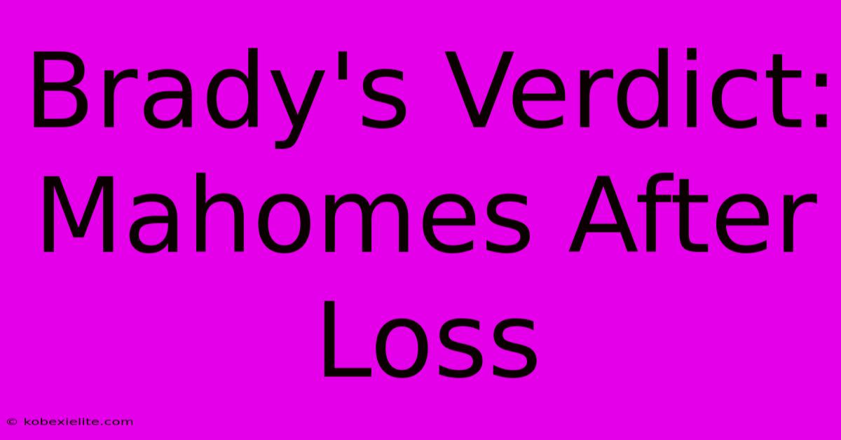 Brady's Verdict: Mahomes After Loss