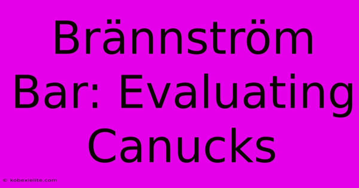 Brännström Bar: Evaluating Canucks