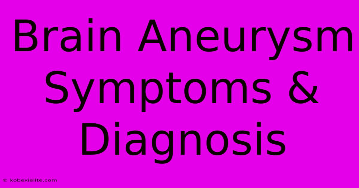 Brain Aneurysm Symptoms & Diagnosis