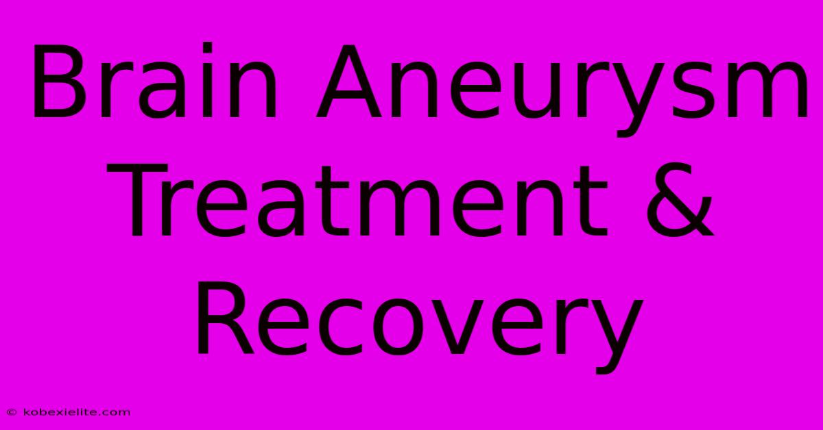 Brain Aneurysm Treatment & Recovery