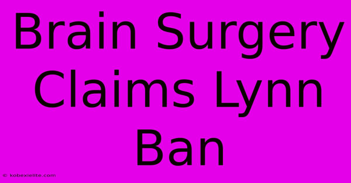 Brain Surgery Claims Lynn Ban