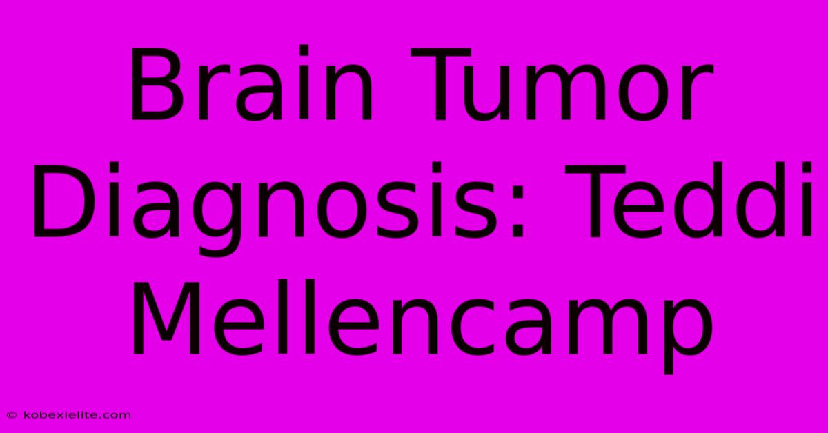 Brain Tumor Diagnosis: Teddi Mellencamp