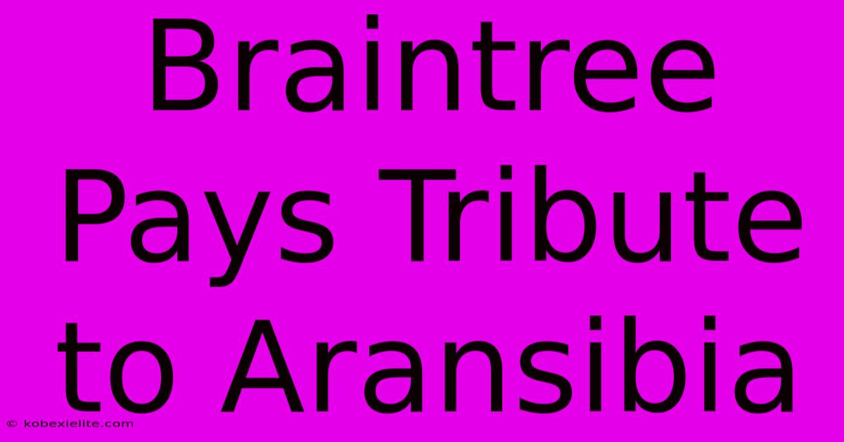 Braintree Pays Tribute To Aransibia