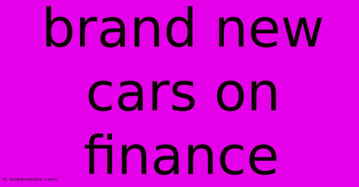 Brand New Cars On Finance Brand New Cars On Finance