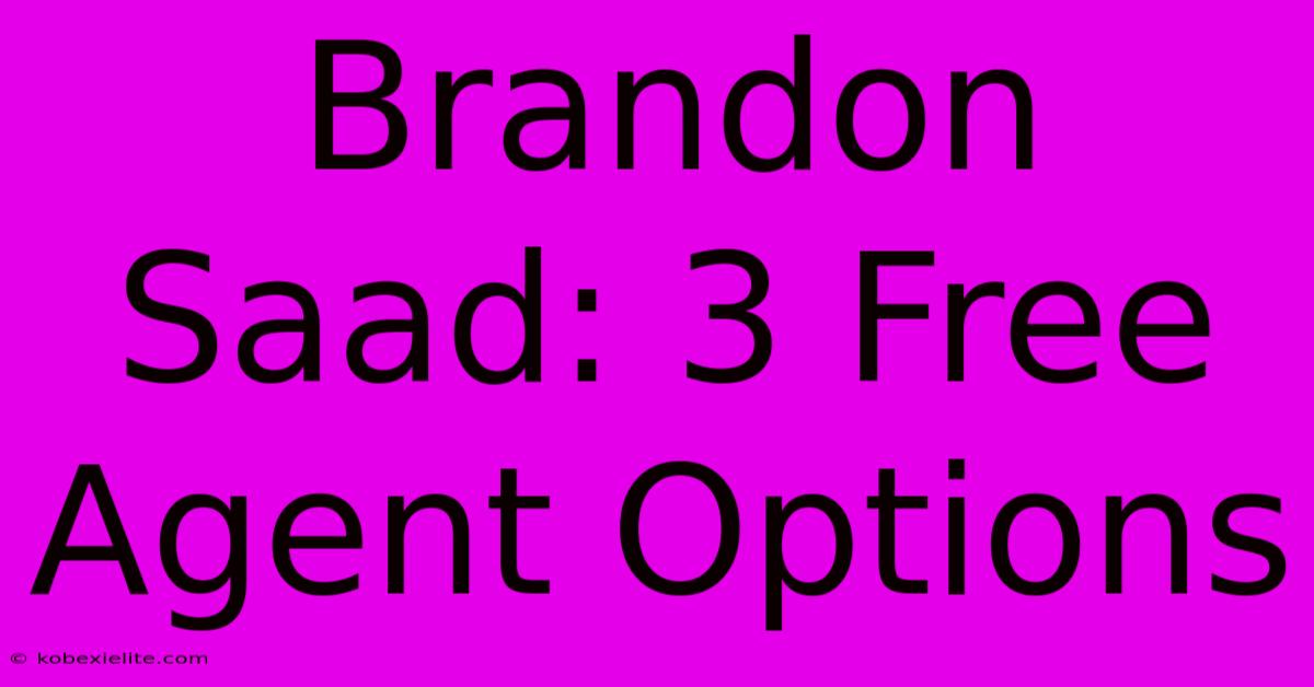 Brandon Saad: 3 Free Agent Options