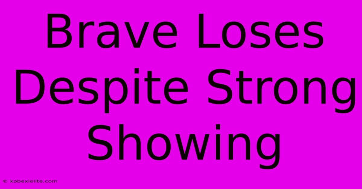 Brave Loses Despite Strong Showing