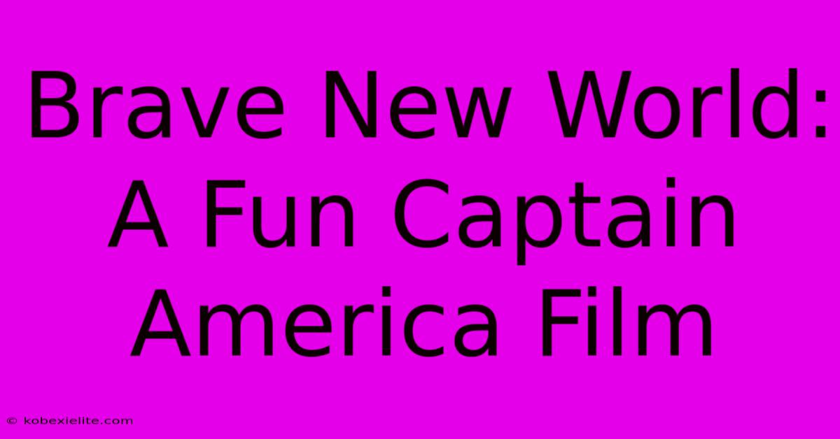 Brave New World: A Fun Captain America Film