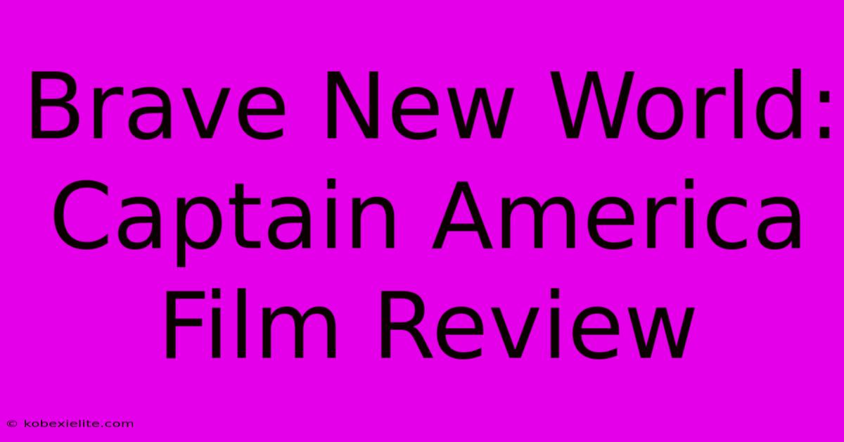 Brave New World: Captain America Film Review