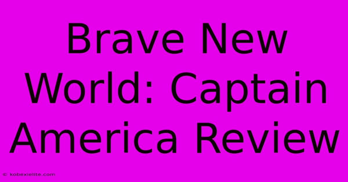 Brave New World: Captain America Review