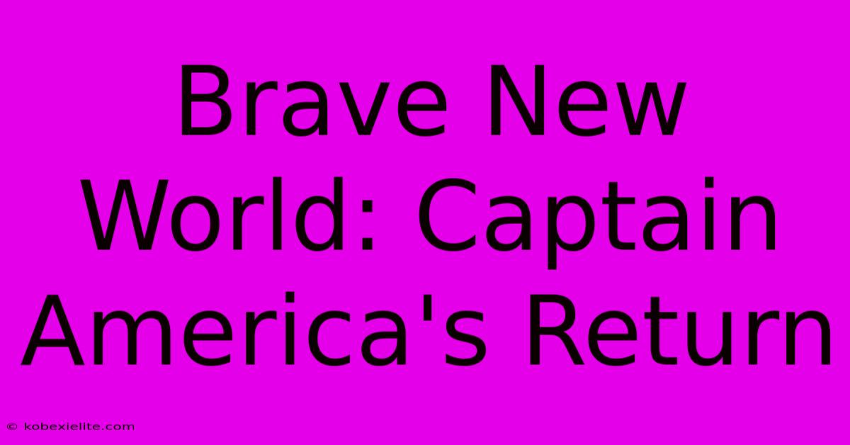 Brave New World: Captain America's Return