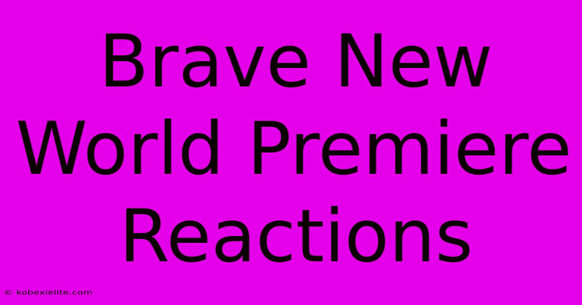 Brave New World Premiere Reactions