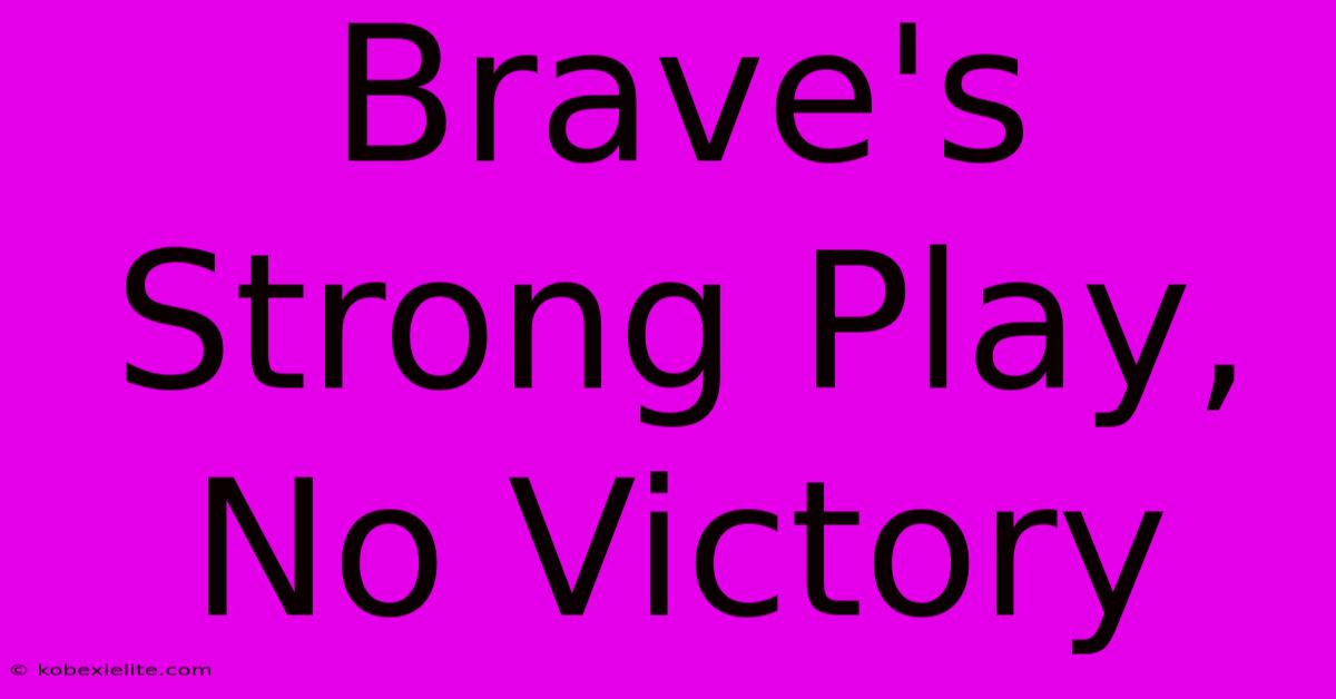 Brave's Strong Play, No Victory